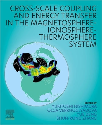 Cross-Scale Coupling and Energy Transfer in the Magnetosphere-Ionosphere-Thermosphere System by Nishimura, Yukitoshi