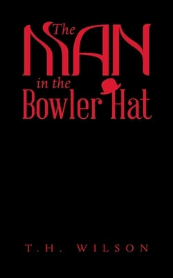 The Man in the Bowler Hat by Wilson, T. H.
