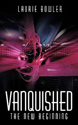 Vanquished: The New Beginning by Bowler, Laurie