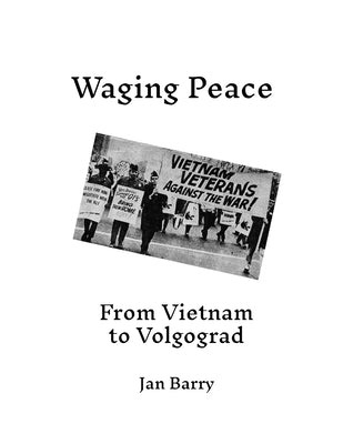 Waging Peace: From Vietnam to Volgograd by Barry, Jan