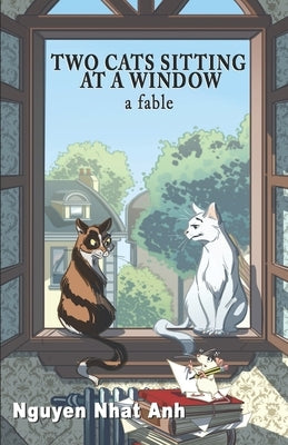 Two Cats Sitting at a Window: A Fable by Anh, Nguyễn Nhật