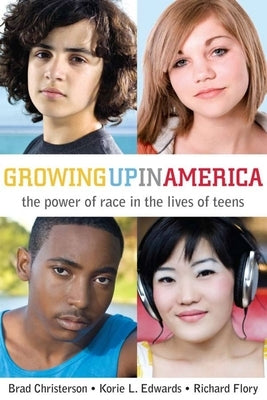 Growing Up in America: The Power of Race in the Lives of Teens by Flory, Richard