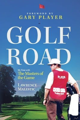 Golf Road: My Time with The Masters of the Game by Player, Gary