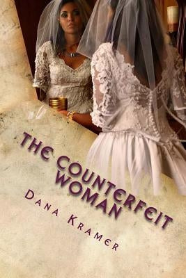 The Counterfeit Woman by Kramer, Dana Gene