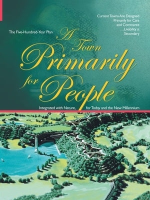 A Town Primarily for People: The Five Hundred Year Plan by Zellmer, Gene