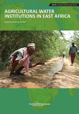 Agricultural Water Institutions in East Africa by Beyene, Atakilte