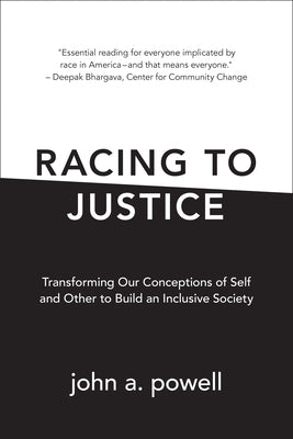 Racing to Justice: Transforming Our Conceptions of Self and Other to Build an Inclusive Society by Powell, John A.