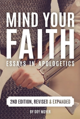 Mind Your Faith, 2nd Ed: Essays in Apologetics by Moyer, Doy