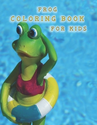 frog coloring book for kids: coloring books kids large print frogs by Zinaoui, Oussama
