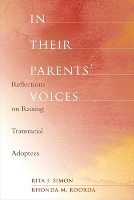 In Their Parents' Voices: Reflections on Raising Transracial Adoptees by Simon, Rita James