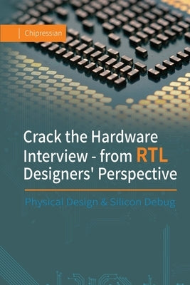 Crack the Hardware Interview - from RTL Designers' Perspective: Physical Design & Silicon Debug by Chipressian