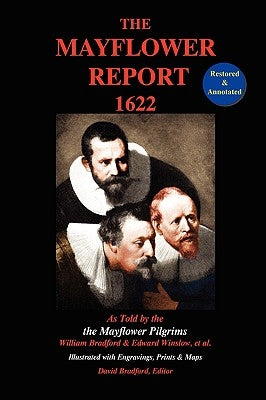 The Mayflower Report,1622: As Told by the Mayflower Pilgrims (Restored & Annotated; Illustrated w/Engravings, Prints & Maps) by Bradford, William