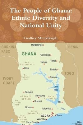 The People of Ghana: Ethnic Diversity and National Unity by Mwakikagile, Godfrey