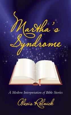 Martha's Syndrome: A Modern Interpretation of Bible Stories by Rolnick, Alexis