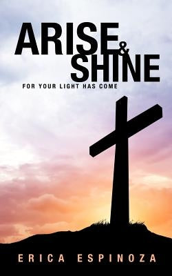 Arise and Shine by Espinoza, Erica