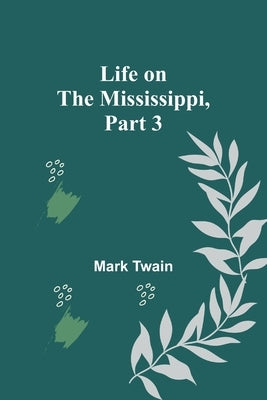 Life on the Mississippi, Part 3 by Twain, Mark