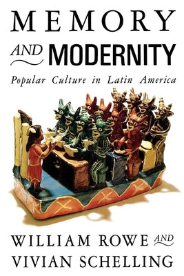 Memory and Modernity: Popular Culture in Latin America by Rowe, William