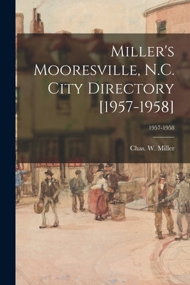Miller's Mooresville, N.C. City Directory [1957-1958]; 1957-1958 by Miller, Chas W. (Charles W. ).