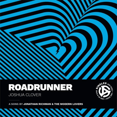 Roadrunner: A Song by Jonathan Richman and the Modern Lovers by Clover, Joshua