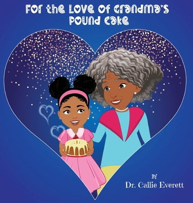 For the Love of Grandma's Pound Cake by Everett, Callie