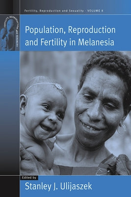 Population, Reproduction and Fertility in Melanesia by Ulijaszek, Stanley