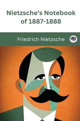 Nietzsche's Notebook of 1887-1888 by Nietzsche, Friedrich