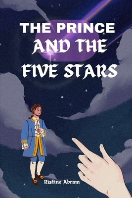 The Prince and the Five Stars: The journey of the five stars: A tale of sisterhood. by Abram, Ristine