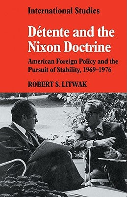 D Tente and the Nixon Doctrine: American Foreign Policy and the Pursuit of Stability, 1969-1976 by Litwak, Robert