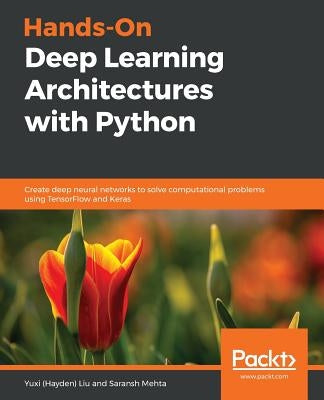Hands-On Deep Learning Architectures with Python by Liu, Yuxi (Hayden)