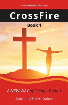 CrossFire: A New Way of Living - Book 1 by Dalton, Sherri