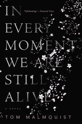 In Every Moment We Are Still Alive by Malmquist, Tom