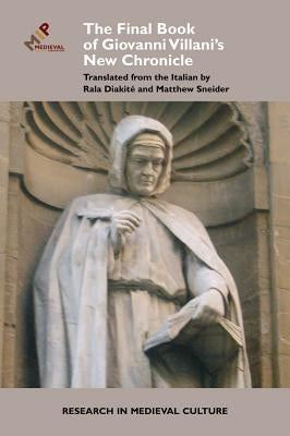 The Final Book of Giovanni Villani's New Chronicle by Diakite, Rala