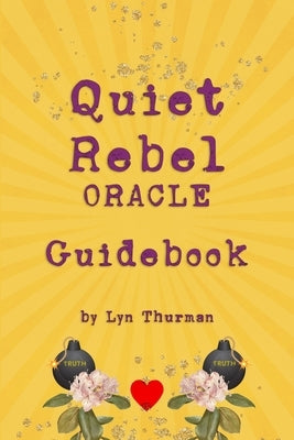 Quiet Rebel Oracle Guidebook: Companion Book to the Quiet Rebel Oracle Cards by Thurman, Paul