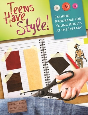 Teens Have Style!: Fashion Programs for Young Adults at the Library by Snow, Sharon