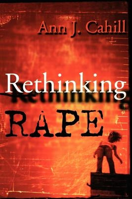 Rethinking Rape by Cahill, Ann J.