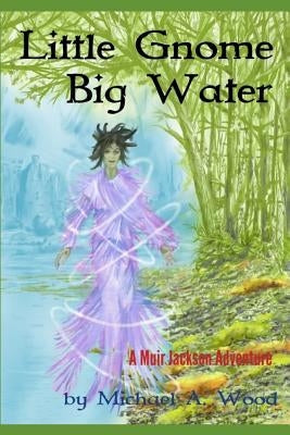Little Gnome, Big Water by Wood, Michael a.