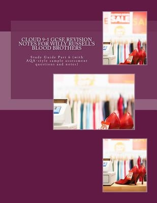Cloud 9-1 GCSE REVISION NOTES FOR WILLY RUSSELL'S BLOOD BROTHERS: Study Guide Part 6 (with AQA-style sample assessment questions and notes) by Broadfoot Ma, Joe
