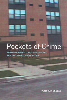 Pockets of Crime: Broken Windows, Collective Efficacy, and the Criminal Point of View by St Jean, Peter K. B.