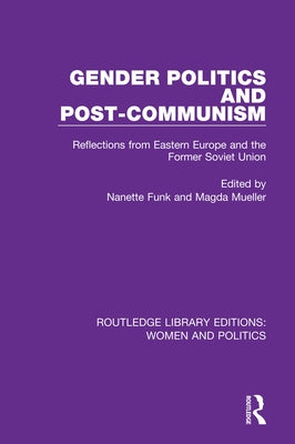 Gender Politics and Post-Communism: Reflections from Eastern Europe and the Former Soviet Union by Funk, Nanette