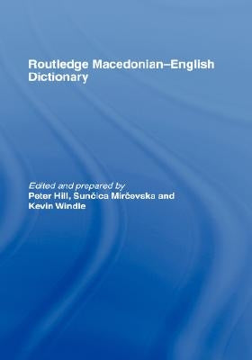 The Routledge Macedonian-English Dictionary by Hill, Peter