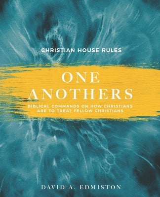 One Anothers: House Rules For Christians by Edmiston, David A.