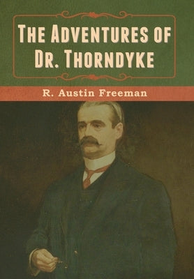 The Adventures of Dr. Thorndyke by Freeman, R. Austin