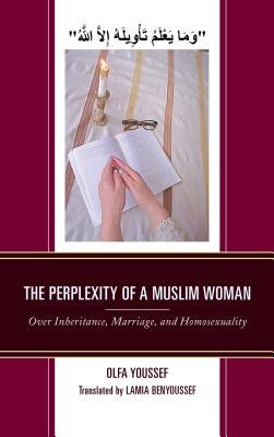 The Perplexity of a Muslim Woman: Over Inheritance, Marriage, and Homosexuality by Youssef, Olfa