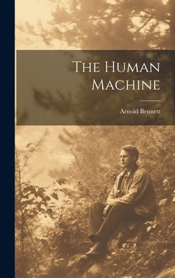 The Human Machine by Bennett, Arnold