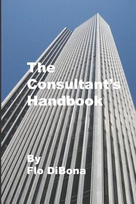 The Consultant's Handbook by Dibona, Flo