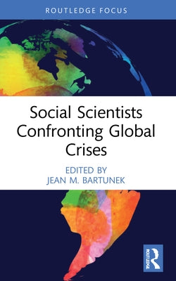 Social Scientists Confronting Global Crises by Bartunek, Jean M.