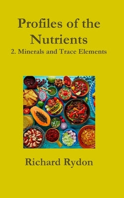 Profiles of the Nutrients-2. Minerals and Trace Elements by Rydon, Richard