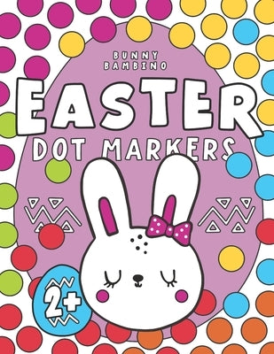 Easter Dot Markers Easter Basket Stuffers: Coloring Activity Book for Kids and Toddlers by Bambino, Bunny