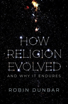 How Religion Evolved: And Why It Endures by Dunbar, Robin