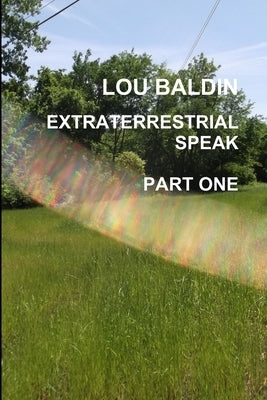 Extraterrestrial Speak Part One by Baldin, Lou